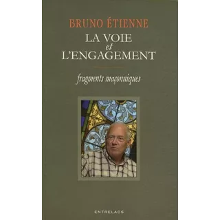 Bruno Etienne  - LA VOIE ET L'ENGAGEMENT, FRAGMENTS MACONNIQUES