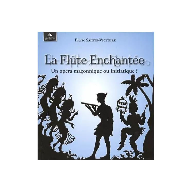 Pierre Sainte-Victoire - La Flûte Enchantée, un opéra maçonnique ou initiatique ?