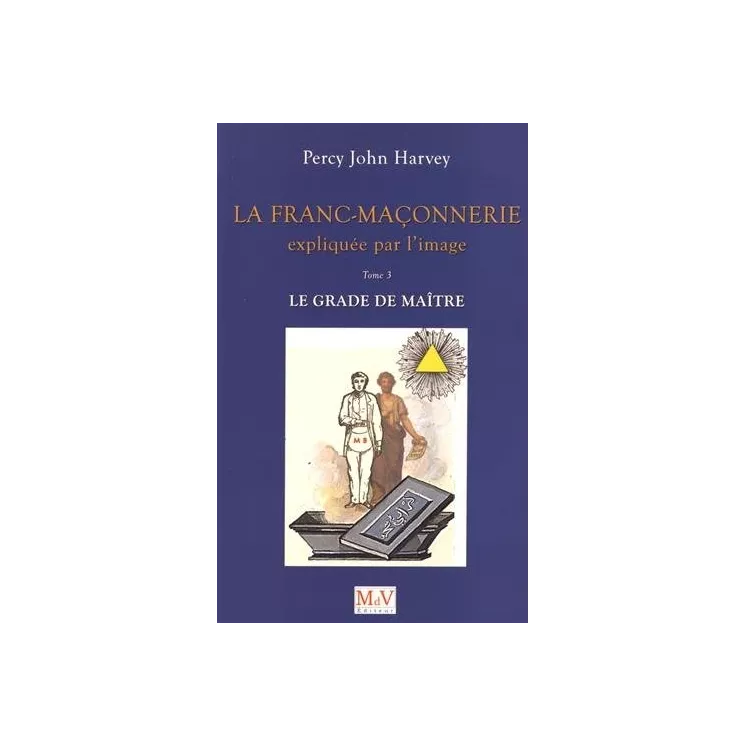 Percy John Harvey - La Franc-maçonnerie expliquée par l'image T.3