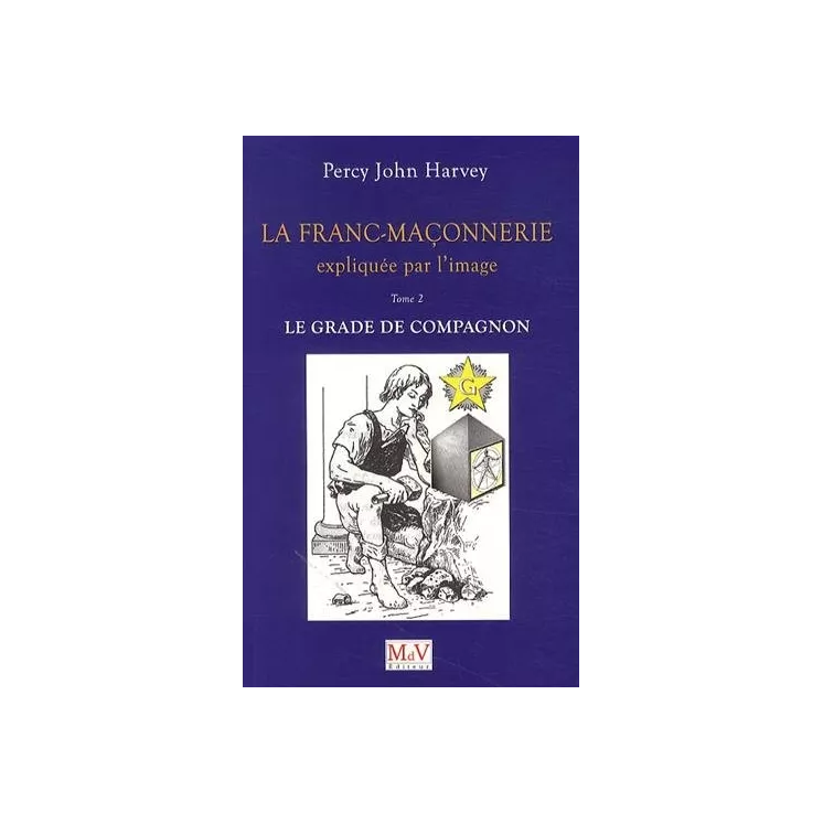 Percy John Harvey - La Franc-maçonnerie expliquée par l'image T.2