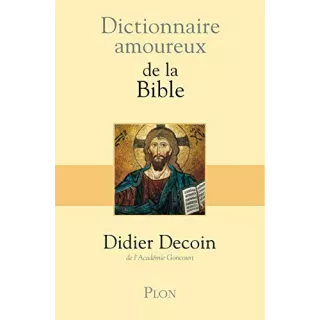 Didier DECOIN, Audrey Malfione - DICTIONNAIRE AMOUREUX DE LA BIBLE