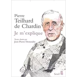 Pierre Teilhard de Chardin - Je m'explique