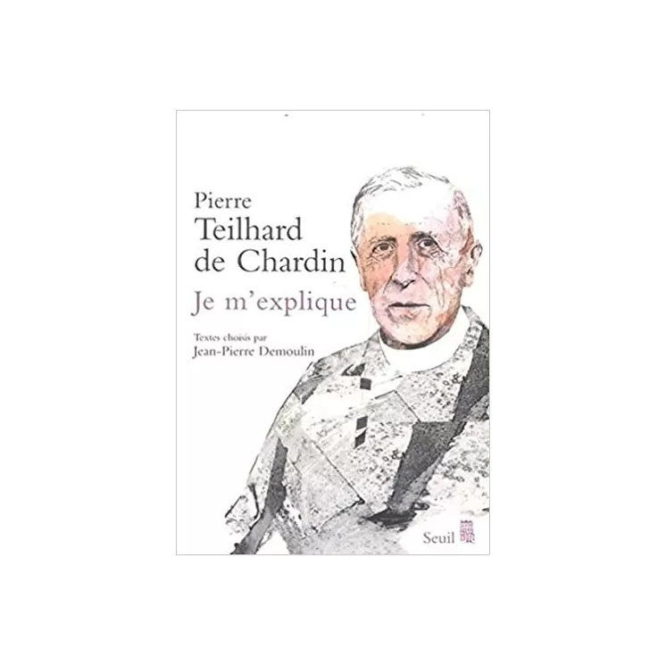 Pierre Teilhard de Chardin - Je m'explique