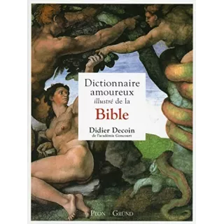 Didier DECOIN - DICTIONNAIRE AMOUREUX ILLUSTRÉ DE LA BIBLE