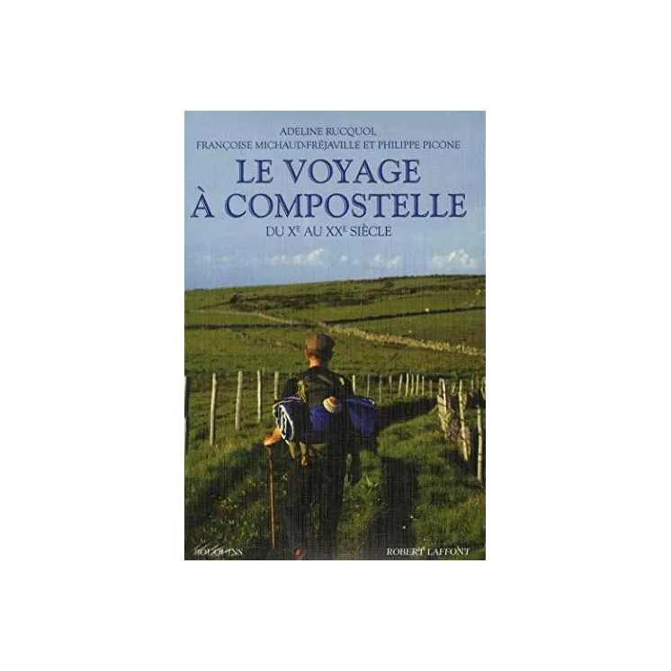 Adeline RUCQUOI, Françoise MICHAUDFRÉJAVILLE, Philippe PICONE - LE VOYAGE À COMPOSTELLE