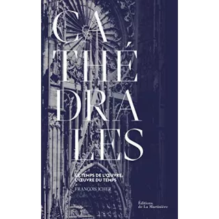 Francois Icher - CATHEDRALES - LE TEMPS DE L'OEUVRE, L'OEUVRE DU TEMPS