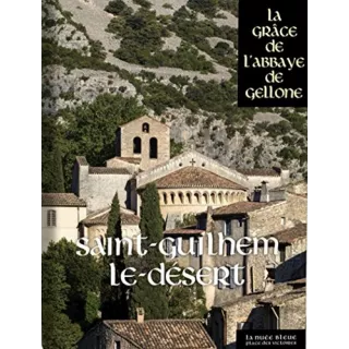 Collectif - Saint-Guilhem-le-Désert La Grâce de l'Abbaye de Gellone