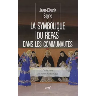 Jean Claude Sagne - Symbolique du repas dans les communautés (La) De la cène au repas monastique