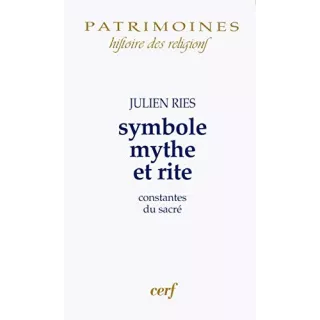 Julien Ries - Symbole, mythe et rite. constantes du sacré