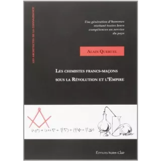 Alain Queruel - Les chimistes Francs-maçons sous la Révolution et l'Empire