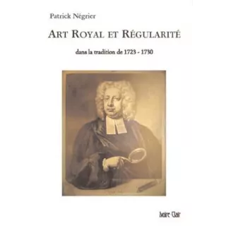 Patrick Négrier - Art royal et régularité dans la tradition de 1723-1730