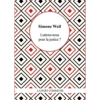 Simone Weil - Luttons nous pour la justice ?