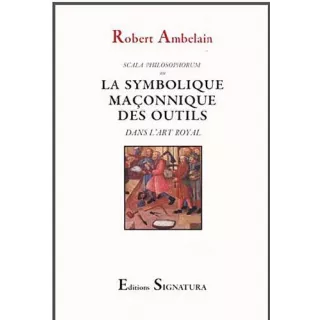 Robert Ambelain - La symbolique maçonnique des outils dans l'art royal : Scala philosophorum