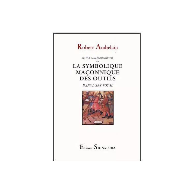 Robert Ambelain - La symbolique maçonnique des outils dans l'art royal : Scala philosophorum