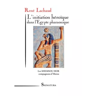 René LACHAUD  - L’initiation héroïque dans l'Egypte pharaonique