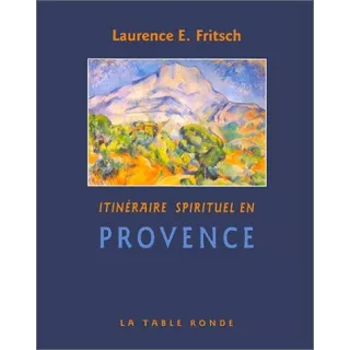 Laurence E. Fritsch - Itinéraire spirituel en Provence