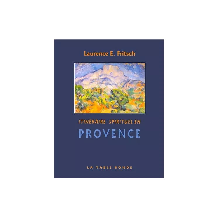 Laurence E. Fritsch - Itinéraire spirituel en Provence