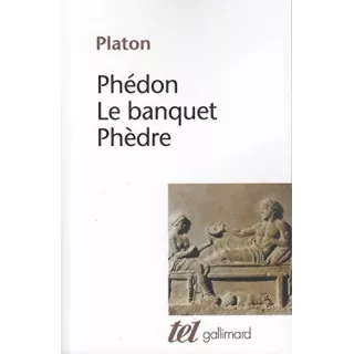 Platon - Phédon - Le banquet - Phèdre