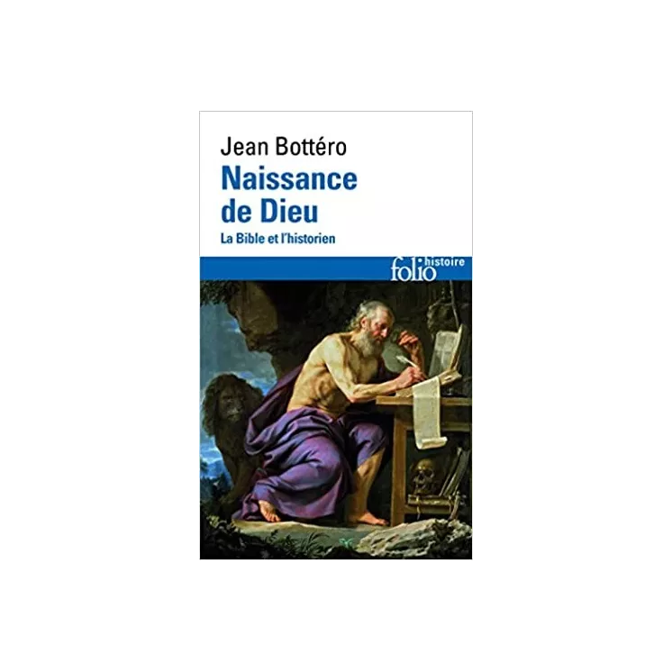 Jean Bottéro - Naissance de Dieu. La Bible et l'historien