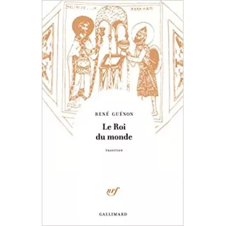 René Guénon - Le roi du monde