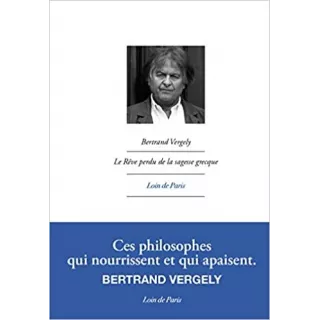 Bertrand Vergely - Le rêve perdu de la sagesse grecque