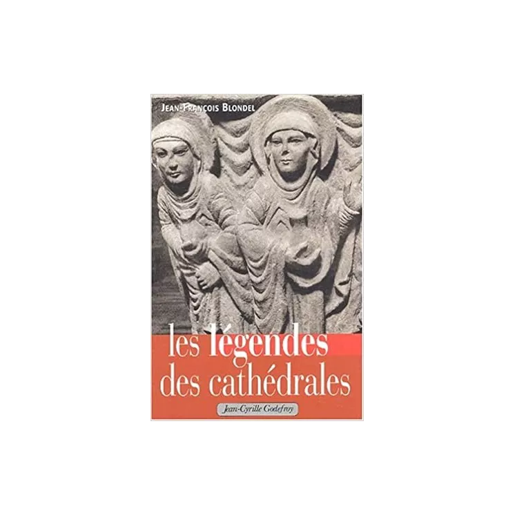 Jean François Blondel - Les légendes des cathédrales