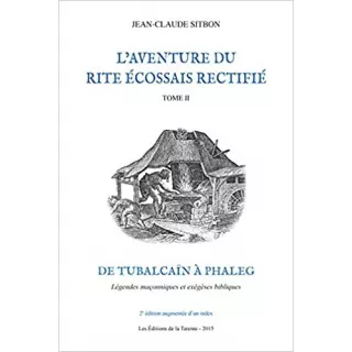 Jean Claude Sitbon - L'aventure du rite écossais rectifié T2 de Tubalcaïn à Phaleg