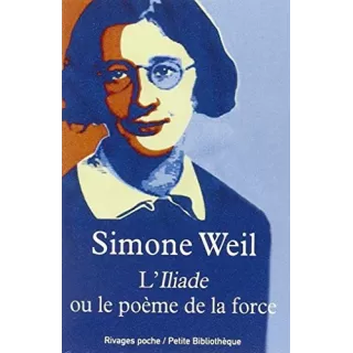 Simone Weil - L'Iliade ou Le poème de la force