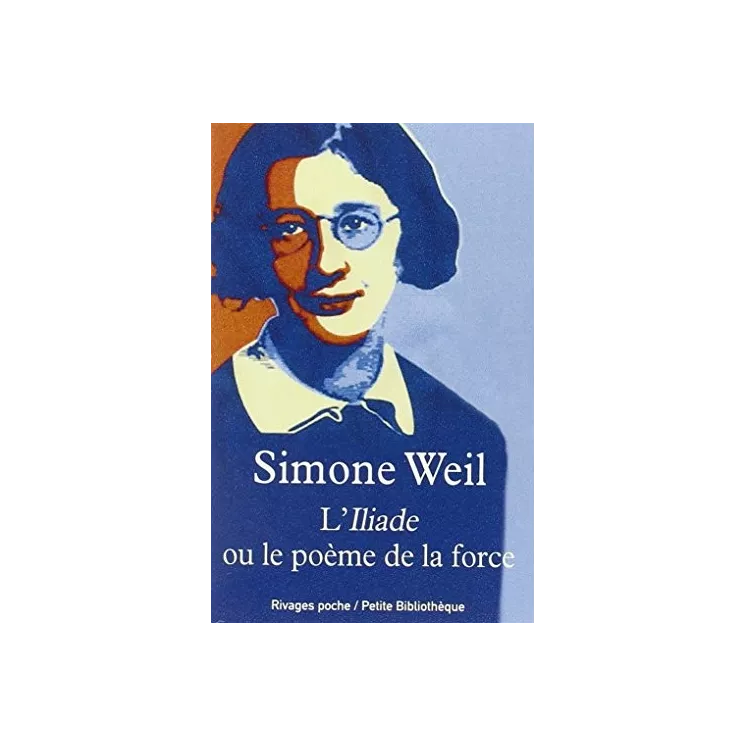 Simone Weil - L'Iliade ou Le poème de la force