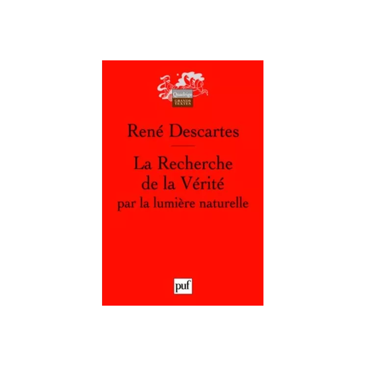 René Descartes - La recherche de la vérité par la lumière naturelle