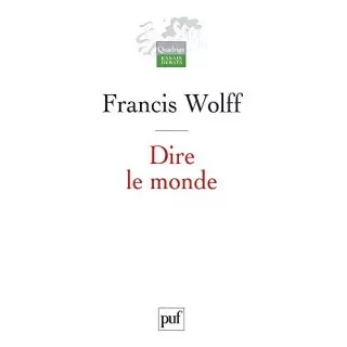 Francis Wolff - Dire le monde