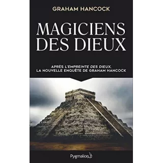 Graham Hancock - Magiciens des dieux : La sagesse oubliée de la civilisation terrestre perdue