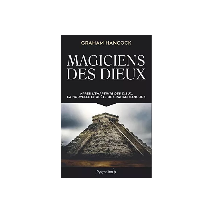 Graham Hancock - Magiciens des dieux : La sagesse oubliée de la civilisation terrestre perdue