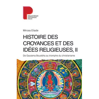 Mircea Eliade  - Histoire des croyances et des idées religieuses T2