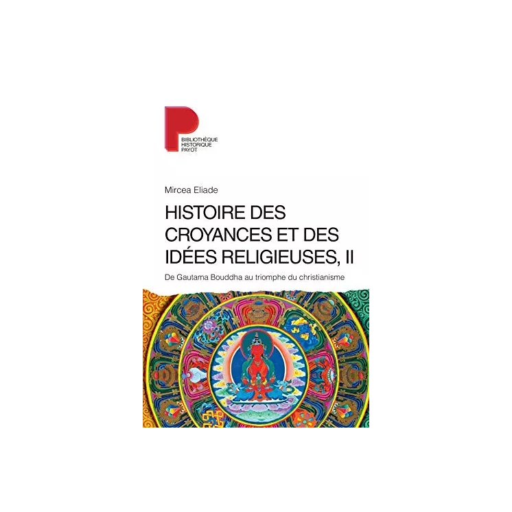 Mircea Eliade  - Histoire des croyances et des idées religieuses T2