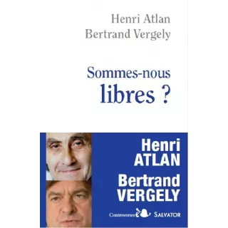 Henri Atlan, Bertrand Vergely - SOMMES-NOUS LIBRES ?