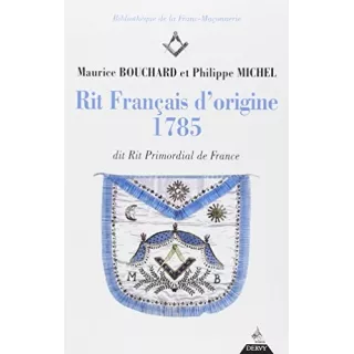 Maurice BOUCHARD et Philippe MICHEL - Le Rite Français d'origine 1785