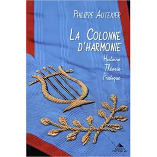 Philippe Autexier - La Colonne d'Harmonie : Histoire - Théorie - Pratique