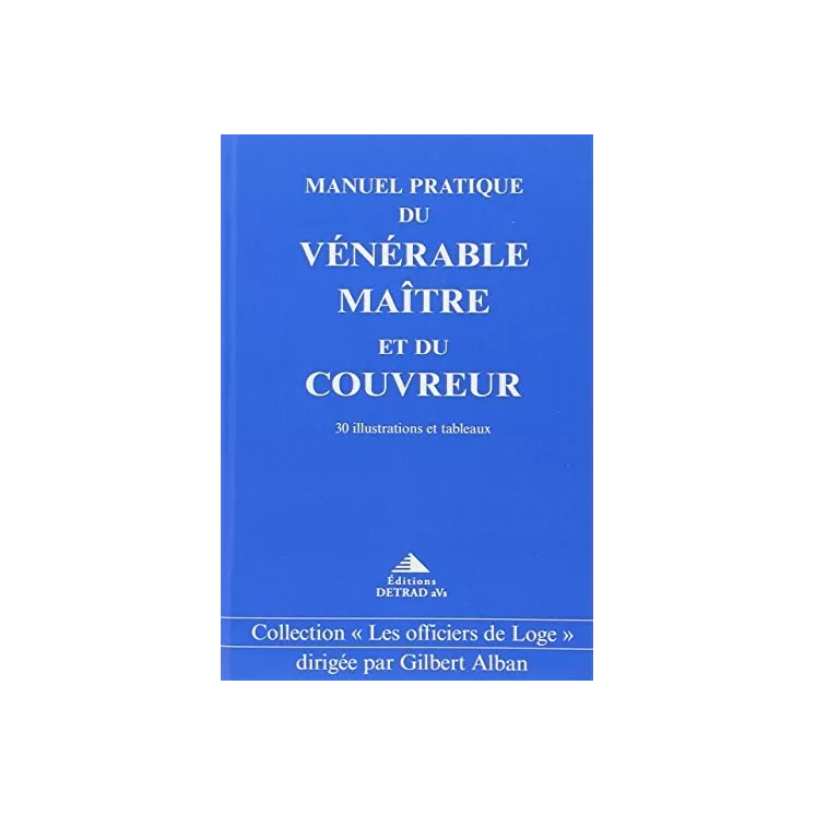 Gilbert Alban - Manuel pratique du Vénérable Maître et du Couvreur