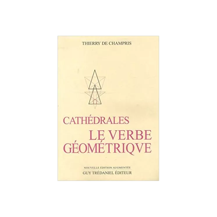 Thierry de Champris - Cathédrales : Le Verbe géométrique