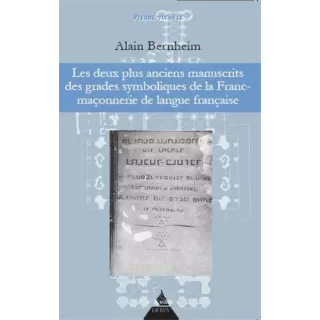 Alain Bernheim - Les deux plus anciens manuscrits des grades symboliques de la franc-maçonnerie de langue française