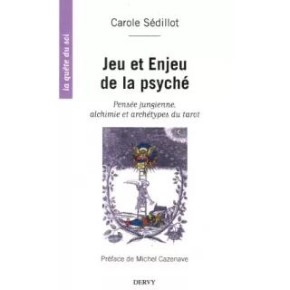 Carole SEDILLOT - JEU ET ENJEU DE LA PSYCHE PSYCHOLOGIE JUNGIENNE, ALCHIMIE ET IMAGES DU TAROT