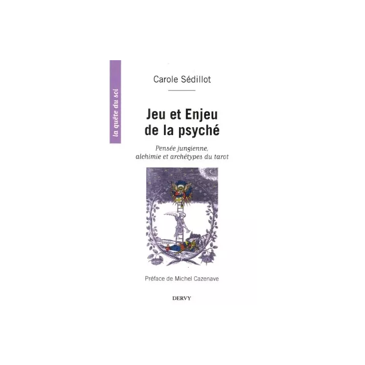 Carole SEDILLOT - JEU ET ENJEU DE LA PSYCHE PSYCHOLOGIE JUNGIENNE, ALCHIMIE ET IMAGES DU TAROT