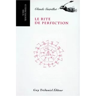 Claude Guerillot - Le rite de perfection. Restitution des rituels trad. en anglais et copiés en 1783 par Henry Andrew Francken