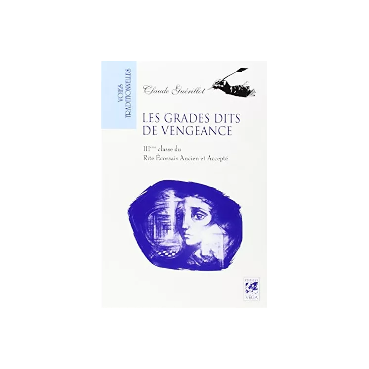 Claude Guerillot - Les grades dits de vengeance - IXe, Xe et XIe degrés du REAA
