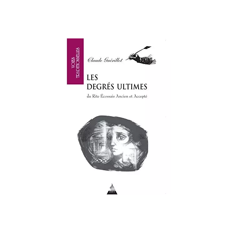 Claude Guerillot - Les degrés ultimes - XXXIe, XXXIIe et XXXIIIe degrés du REAA