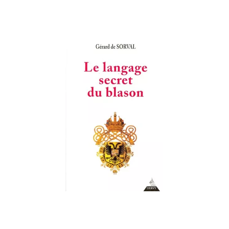 Gérard DE SORVAL  - Le Langage secret du blason