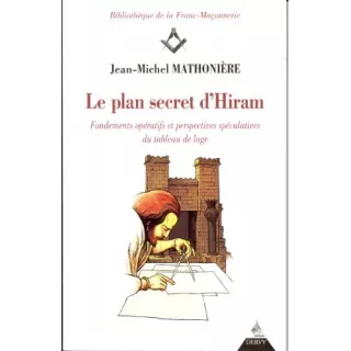 Jean Michel Mathonière - LE PLAN SECRET D'HIRAM Fondements opératifs et perspectives spéculatives du tableau de loge