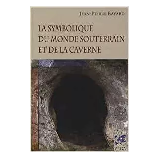 Jean Pierre Bayard - La symbolique du monde souterrain et de la caverne