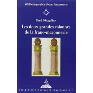 René Désaguliers - LES DEUX GRANDES COLONNES DE LA FRANC-MACONNERIE